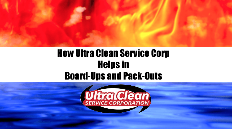How Ultra Clean Service Corp Helps in Board-Ups and Pack-Outs